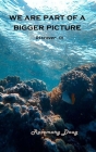 We Are Part of a Bigger Picture: Discover It Cover Image