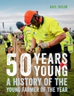 50 Years Young: A History of the Young Farmer of the Year By Kate Taylor Cover Image