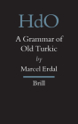 A Grammar of Old Turkic (Handbook of Oriental Studies. Section 8 Uralic & Central Asi #3) By Marcel Erdal Cover Image