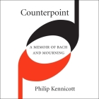 Counterpoint Lib/E: A Memoir of Bach and Mourning By Paul Heitsch (Read by), Philip Kennicott Cover Image