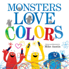 Monsters Love Colors By Mike Austin, Mike Austin (Illustrator) Cover Image