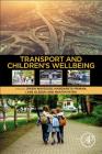 Transport and Children's Wellbeing By Owen Waygood (Editor), Margareta Friman (Editor), Lars Olsson (Editor) Cover Image