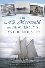 The A.J. Meerwald and New Jersey's Oyster Industry By Dolhanczyk, Ma Cover Image