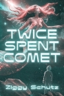Twice-Spent Comet By Ziggy Schutz Cover Image