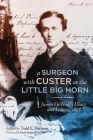 A Surgeon with Custer at the Little Big Horn: James DeWolf's Diary and Letters, 1876 By James M. Dewolf, Todd E. Harburn, Paul Hutton Cover Image