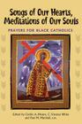 Songs of Our Hearts, Meditations of Our Souls: Prayers for Black Catholics By Cecilia Moore, Paul M. Marshall, C. Vanessa White Cover Image