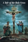 A Tale of the Holy Cross: Truly this man was the son of God! Cover Image