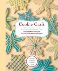 Cookie Craft: From Baking to Luster Dust, Designs and Techniques for Creative Cookie Occasions Cover Image
