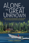 Alone in the Great Unknown: One Woman's Remarkable Adventures in the Northwestern Wilderness By Caroll Simpson Cover Image