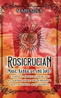 Rosicrucian Magic, Kabbalah, and Tarot: A Guide to Rosicrucianism and Its Symbols along with Kabbalistic Tarot, Astrology, and Divination By Mari Silva Cover Image