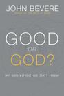 Good or God?: Why Good Without God Isn’t Enough By John Bevere Cover Image