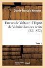 Erreurs de Voltaire: l'Esprit de Voltaire Dans Ses Écrits. Tome 1 (Litterature) By Claude-François Nonnotte Cover Image