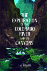The Exploration of the Colorado River and Its Canyons By J. W. Powell Cover Image