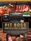 The Simple Pit Boss Wood Pellet Grill and Smoker Cookbook: A Complete Guide to Master your Wood Pellet Smoker and Grill. 500 Tasty, Affordable, Easy, Cover Image