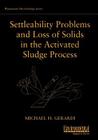 Settleability Problems and Loss of Solids in the Activated Sludge Process (Wastewater Microbiology) By Michael H. Gerardi Cover Image