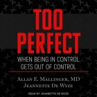 Too Perfect Lib/E: When Being in Control Gets Out of Control By Jeannette de Wyze, Jeannette de Wyze (Read by), Allan E. Mallinger Cover Image