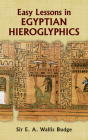 Easy Lessons in Egyptian Hieroglyphics By E. A. Wallis Budge Cover Image