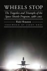 Wheels Stop: The Tragedies and Triumphs of the Space Shuttle Program, 1986–2011 (Outward Odyssey: A People's History of Spaceflight ) By Rick Houston, Jerry Ross (Foreword by) Cover Image