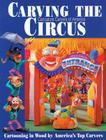 Carving the Caricature Carvers of America Circus: Cartooning in Wood by America's Top Carvers Cover Image