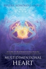 Multidimensional Heart: A Guide to Multidimensional Healing By Hélène Konokovi Abiassi Cover Image