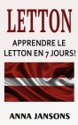 Letton: Apprendre Le Letton En 7 Jours!: Les 300 Meilleures Phrases Et 200 Mots By Anna Jansons Cover Image