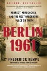 Berlin 1961: Kennedy, Khrushchev, and the Most Dangerous Place on Earth By Frederick Kempe Cover Image