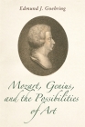 Mozart, Genius, and the Possibilities of Art By Edmund J. Goehring Cover Image