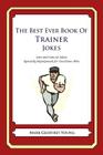 The Best Ever Book of Trainer Jokes: Lots and Lots of Jokes Specially Repurposed for You-Know-Who By Mark Geoffrey Young Cover Image
