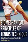 Biomechanical Principles of Tennis Technique: Using Science to Improve Your Strokes By Duane Knudson, PhD Cover Image