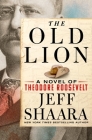 The Old Lion: A Novel of Theodore Roosevelt Cover Image