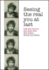 Seeing the Real You at Last: Life and Love on the Road with Bob Dylan Cover Image