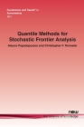 Quantile Methods for Stochastic Frontier Analysis (Foundations and Trends(r) in Econometrics) By Alecos Papadopoulos, Christopher F. Parmeter Cover Image