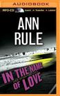 In the Name of Love: And Other True Cases (Ann Rule's Crime Files #4) By Ann Rule, Laural Merlington (Read by) Cover Image