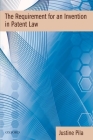 The Requirement for an Invention in Patent Law By Justine Pila Cover Image