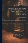 Prize Essay On The Balance Spring: And Its Isochronal Adjustments. (baroness Burdett Coutts's Prize) By Moritz Immisch Cover Image