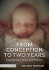 From Conception to Two Years: Development, Policy and Practice By Amanda Norman Cover Image