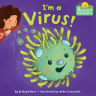 I'm a Virus! (Science Buddies #1) By Bridget Heos, Mike Ciccotello (Illustrator) Cover Image