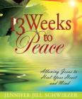 13 Weeks to Peace: Allowing Jesus to Heal Your Heart and Mind By Jennifer Jill Schwirzer Cover Image