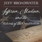 Jefferson, Madison, and the Making of the Constitution Lib/E Cover Image