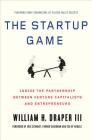 The Startup Game: Inside the Partnership between Venture Capitalists and Entrepreneurs By William H. Draper, III, Eric Schmidt (Foreword by) Cover Image