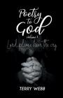 Poetry to God Vol. 1: Lord, Please Hear the Cry By Terry Webb Cover Image