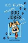 100 Funny Mostly Dog Jokes for Kids By Kim C. Steadman, Denver the Recycled Dog (With) Cover Image