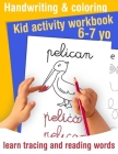 Handwriting and coloring - Kid activity workbook - learn tracing and reading words - 6/7 yo: Learn handwriting and get fun coloring animals - Handwrit By Helene Val Cover Image