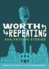 Worth Repeating: San Antonio Stories By Paul Flahive (Editor), Tori Pool (Editor), Burgin Streetman (Editor) Cover Image