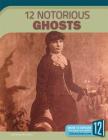 12 Notorious Ghosts (Scary and Spooky) By Kenya McCullum Cover Image