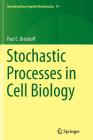 Stochastic Processes in Cell Biology (Interdisciplinary Applied Mathematics #41) By Paul C. Bressloff Cover Image