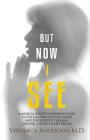 But Now I See: A Medical Intuitive Surgeon's Guide to the Meaning of Your Illness and the Secrets to Healing Chronic and Incurable Di By Veronica Anderson Cover Image