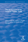 The Economics of the Tropical Timber Trade (Routledge Revivals) By Edward B. Barbier, Joanne C. Burgess Barbier, Joshua Bishop Cover Image