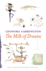 The Milk of Dreams By Leonora Carrington Cover Image