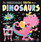 Unbelievable Truth About Dinosaurs By Holly Lansley, Beverly Hopwood (Illustrator) Cover Image